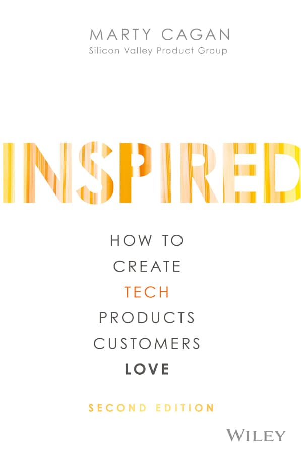 INSPIRED: How to Create Tech Products Customers Love
